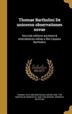 [9bb48] %R.e.a.d@ Thomae Bartholini de Unicornu Observationes Novae: Secunda Editione Auctiores & Emendatiores Editae a Filio Casparo Bartholino - Thomas Bartholin !PDF@