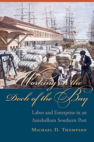 [bccfd] !Full* ^Download! Working on the Dock of the Bay: Labor and Enterprise in an Antebellum Southern Port (The Carolina Lowcountry and the Atlantic World) - Michael D. Thompson @PDF~