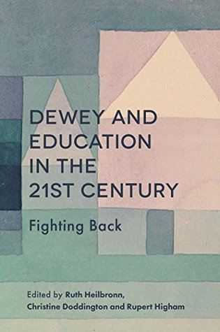 [da74b] @Read@ Dewey and Education in the 21st Century: Fighting Back - Ruth Heilbronn %ePub^