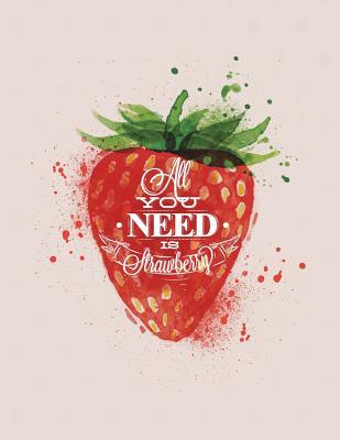 [46090] ~R.e.a.d* All You Need Is Strawberry: Strawberry on Grey Cover (8.5 X 11) Inches 110 Pages, Blank Unlined Paper for Sketching, Drawing, Whiting, Journaling & Doodling - Dim Ple %P.D.F@