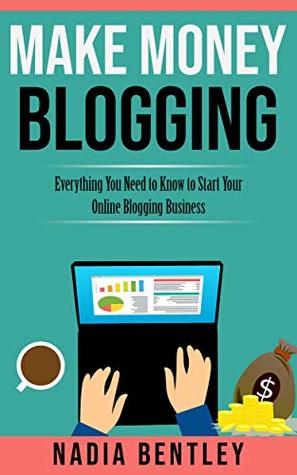 [09c0c] @Download! Make Money Blogging: Everything You Need to Know to Start Your Online Blogging Business - Nadia Bentley #PDF@