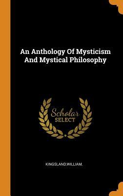 b667c] #D.o.w.n.l.o.a.d! An Anthology of Mysticism and Mystical Philosophy - William Kingsland ^ePub*