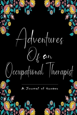 [ef3a6] %R.e.a.d! Adventures of An Occupational Therapist, A Journal of Quotes. Occupational Therapist Gift - Bendic Journals *PDF@